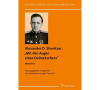 „Mit den Augen eines Dolmetschers“: Memoiren: Memoiren. Herausgegeben, eingeleitet und übersetzt von Igor Panasiuk