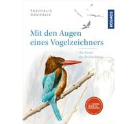 Mit den Augen eines Vogelzeichners: Die Kunst der Beobachtung. Was man beim Zeichnen in der Natur lernt.