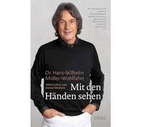 Mit den Händen sehen: Mein Leben und meine Medizin