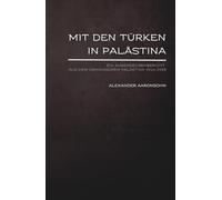 Mit den Türken in Palästina: Ein Augenzeugenbericht aus dem osmanischen Palästina 1914-1915 (Jüdische Stimmen der Geschichte: Zeitlose Werke der jüdischen Geschichte und Kultur)