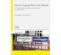 Mit der Vergangenheit in die Zukunft: Die Ungarndeutschen und die Siedlungsmigration im 18. Jahrhundert: Band 30