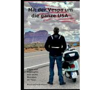 Mit der Vespa um die ganze USA: Tipps und Highlights aus sechs Monaten on Tour