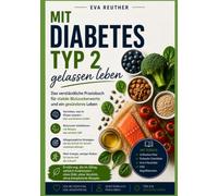 Mit Diabetes Typ 2 gelassen leben: Das verständliche Praxisbuch für stabile Blutzuckerwerte und ein gesünderes Leben. Mit über 45 einfachen Rezepten ... Diabetes Typ 2 gelassen leben - Praxisbuch)