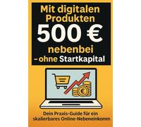 Mit digitalen Produkten, 500 € im Monat nebenbei - ohne Startkapital