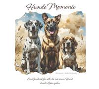 Mit einem Hund durchs Leben: Kleine Botschaften über Verbundenheit, Augenblicke und den Hund an deiner Seite