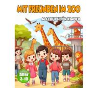 Mit Freunden im Zoo: Malbuch für Kinder von 3-10 Jahren | Mit Freundeseiten zum Ausfüllen und Zeichnen: Entdecke den Zoo mit deinen Freunden - 60 ... und tollen Freundschaftsseiten zum Ausfüllen!