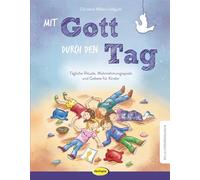 Mit Gott durch den Tag: Tägliche Rituale, Wahrnehmungsspiele und Gebete für Kinder