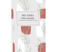 Mit Herz und Hand - Dein inspirierendes Notizbuch für Erzieher:innen, Tagesmütter & pädagogische Fachkräfte: Affirmationen, Selbstfürsorge-Challenges, ... für mehr Achtsamkeit im pädagogischen Alltag