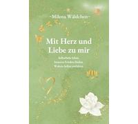 Mit Herz und Liebe zu mir: Selbstliebe leben · Inneren Frieden finden · Wahres Selbst entfalten: Herzerkenntnisse für deine Reise zu dir selbst, in ... Achtsamkeit und innerer Geborgenheit.