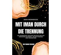 Mit Iman durch die Trennung: Ein Workbook für muslimische Mütter zwischen Schmerz, Selbstfindung und Neuanfang