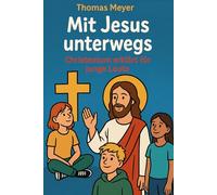 Mit Jesus unterwegs: Christentum erklärt für junge Leute (So glauben andere - Eine Reise durch die Religionen)