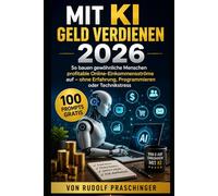 MIT KI GELD VERDIENEN 2026: So bauen gewöhnliche Menschen profitable Online-Einkommensströme auf - ohne Erfahrung, Programmieren oder Technikstress