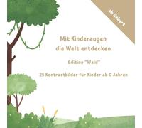 Mit Kinderaugen die Welt entdecken "Edition Wald": 25 Kontrastbilder für Kinder ab 0 Jahren