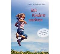 Mit Kindern wachsen: Die Praxis der Achtsamkeit in der Familie