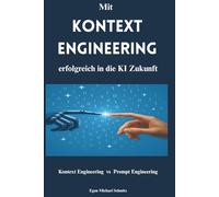 Mit Kontext Engineering in die KI Zukunft: Kontext Engineering vs Prompt Engineering