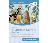 Mit Leserätseln quer durch den Zoo: Rätsel lösen, das logische Denken fördern und ganz nebenbei die Lesefertigkeit trainieren (1. und 2. Klasse)