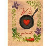 Mit Liebe gekocht - Ein Familienrezeptbuch: Rezepte, Erinnerungen & Küchengeheimnisse