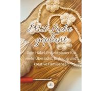 Mit Liebe geplant: Dein Häkel-Projektplaner für mehr Übersicht, Ordnung und kreative Familienzeit