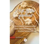 Mit Liebe geplant: Dein Häkel-Projektplaner für mehr Übersicht, Ordnung und kreative Familienzeit