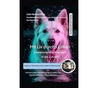 Mit Liv durchs Leben: Gemeinsam harmonisch in die Zukunft. Als gebundenes Buch
