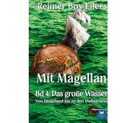 Mit Magellan - Band 4: Ein Lied der See, der Liebe und des Wissensdurstes. Reise um die Welt in fünf Teilen. Band 4