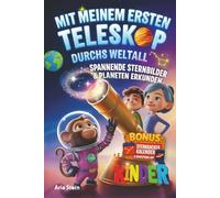 Mit meinem ersten Teleskop durchs Weltall: Spannende Sternbilder & Planeten am Sternenhimmel erkunden - Astronomie für Kinder
