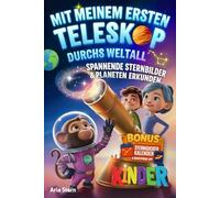 Mit meinem ersten Teleskop durchs Weltall: Spannende Sternbilder & Planeten am Sternenhimmel erkunden - Astronomie für Kinder