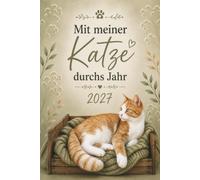 Mit meiner Katze durchs Jahr 2027 - Jahreskalender mit Wochenplanung für mehr Ruhe, Klarheit und Balance: Dein Begleiter für ein achtsames Jahr 2027 - inspiriert von deiner Samtpfote