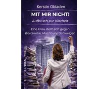 Mit mir nicht - Aufbruch zur Klarheit: Eine Frau stellt sich gegen Bürokratie, Macht und Schweigen