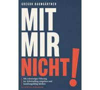 Mit mir nicht!: Mit schwieriger Führung im Arbeitsalltag umgehen und handlungsfähig bleiben