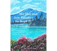 Mit Mut und dem Paradies im Kopf bei 10 wieder oben: Eine anonyme Biografie über einen Weg zurück ins Leben