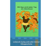 Mit Opa wird jeder Tag ein Abenteuer: Mit Opa, Hanna und Resa wird jeder Tag zu einem kunterbunten Abenteuer! Liebevoll, lustig und voller kleiner Missgeschicke