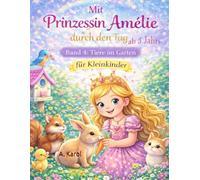Mit Prinzessin Amélie durch den Tag - Tiere im Garten: Ein liebevolles Malbuch über den Alltag einer Prinzessin, Ausmalbuch für Kleinkinder ab 3+ ... über den Alltag einer Prinzessin)
