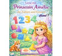 Mit Prinzessin Amélie durch die Welt der Zahlen und Formen: Prinzessinen Lernbuch und Ausmalbuch für Kleinkinder ab 3 Jahre | Zahlen, Formen lernen | ... über den Alltag einer Prinzessin)