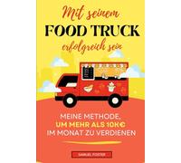 Mit seinem Food Truck erfolgreich sein: Meine Methode, um mehr als 10.000 € pro Monat zu verdienen | Wie man einen Food Truck aufbaut und eröffnet | ... Food Truck | Ein Unternehmen gründen