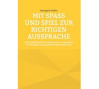 Mit Spaß und Spiel zur richtigen Aussprache: EIN VORLESEBUCH für Kinder in der Grundschule mit Übungen im Gespräch mit Mama oder Papa