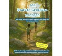 Mit starken Gedanken wachsen: Wie Kinder Selbstvertrauen, Resilienz und Freude am Lernen entwickeln. Für Kinder von 6-10 Jahren