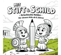 Mit Stift und Schild - Griechische Helden für clevere Kids ab 6 Jahren