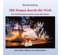 Mit Stupsi durch die Welt: Ein Weihnachtswichtel auf großer Reise - Das Selfie-Album zum Miterleben