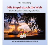 Mit Stupsi durch die Welt: Ein Weihnachtswichtel auf großer Reise - Das Selfie-Album zum Miterleben