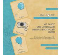 Mit Tarot und Lenormand mentale Blockaden lösen: Entdecke die Spielregeln für mehr Harmonie und Zufriedenheit