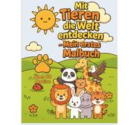 Mit Tieren die Welt entdecken - Mein erstes Malbuch: Malbuch für Kinder ab 2 Jahren - Über 50 einfache Tiermotive zur Förderung von Kreativität und Motorik