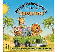 Mit tierischem Spass durch die Savanne - Kreatives Ausmalbuch für kleine Entdecker: Malbuch für Kinder ab 5 Jahren, 30 kindgerechte Motive zum Ausmalen mit Zebra, Löwe, Giraffe, Affe und Elefant