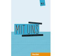 Mit uns. Deutsch für Jugendliche. B2. Lehrerhandbuch. Ediz. per l'Italia. Per le Scuole superiori