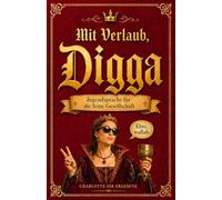 Mit Verlaub, Digga!: Jugendsprache für die feine Gesellschaft - Das lustige Geschenkbuch für Erwachsene über Wallah, Cringe & Co.