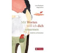Mit Worten will ich dich umarmen: Gedichte für alle Lebenslagen. Ein wunderbares Geschenk für alle. Mehrfach ausgezeichnet
