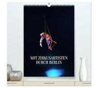 Mit Zirkusartisten durch Berlin (hochwertiger Premium Wandkalender 2026 DIN A2 hoch), Kunstdruck in Hochglanz: Zirkusfotografie in Kombination mit der Architektur Berlins