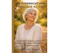 MIT ZUVERSICHT UND FÜRSORGE ALTERN: Ganzheitliche Wellness-Praktiken für Senioren, die Stärke, Unabhängigkeit und innere Ruhe suchen.