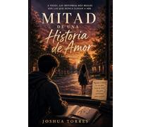 Mitad de una Historia de Amor: Una Historia Sobre Lo Que Casi Sucede