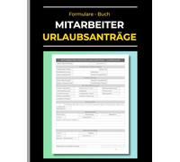 Mitarbeiter Urlaubsanträge Buch: Formulare & Tracker zur Dokumentation von Fehlzeiten & Freistellungen für Manager, Arbeitgeber und Personalabteilung (HR)